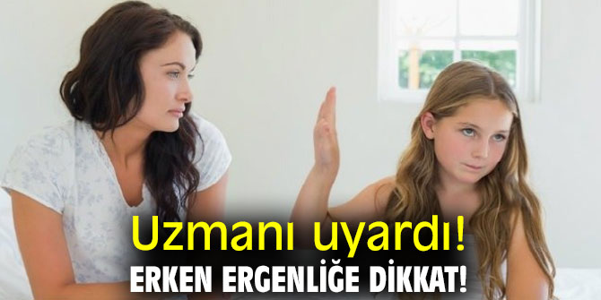 Uzmanı uyardı! Erken ergenliğe dikkat!