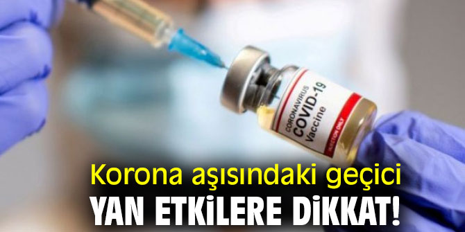 Korona aşısındaki geçici yan etkilere dikkat!