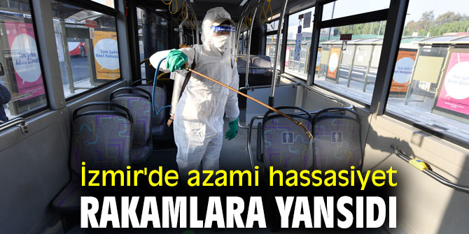 İzmir'de azami hassasiyet rakamlara yansıdı