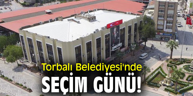 Torbalı Belediyesi'nde seçim günü!