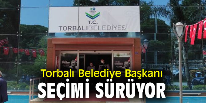 Torbalı Belediye Başkanı seçimi sürüyor