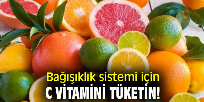 Bağışıklık sistemi için C vitamini tüketin!
