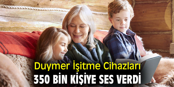 Duymer İşitme Cihazları 350 bin kişiye ses verdi