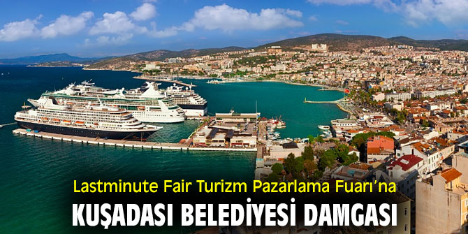 Kuşadası Belediyesi, Lastminute Fair Turizm Pazarlama Fuarı’na katıldı!