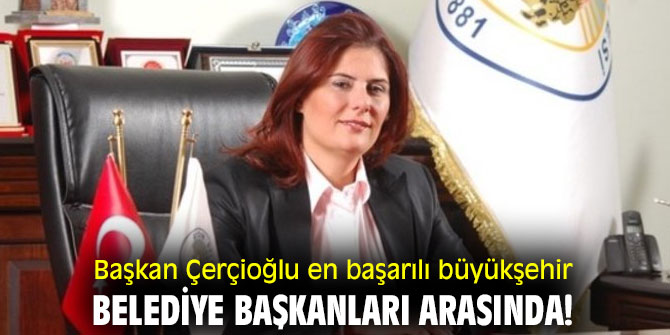 Başkan Çerçioğlu en başarılı büyükşehir belediye başkanları arasında!