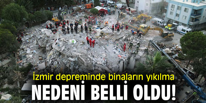 İzmir depreminde binaların yıkılma nedeni belli oldu!