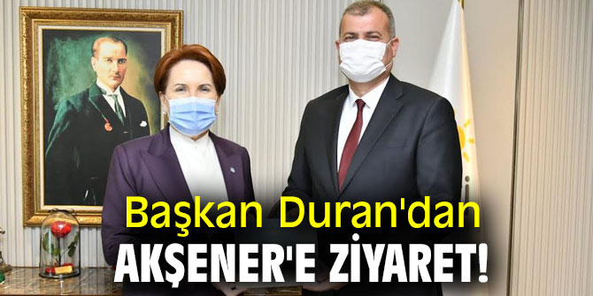 Başkan Duran'dan Akşener'e ziyaret!