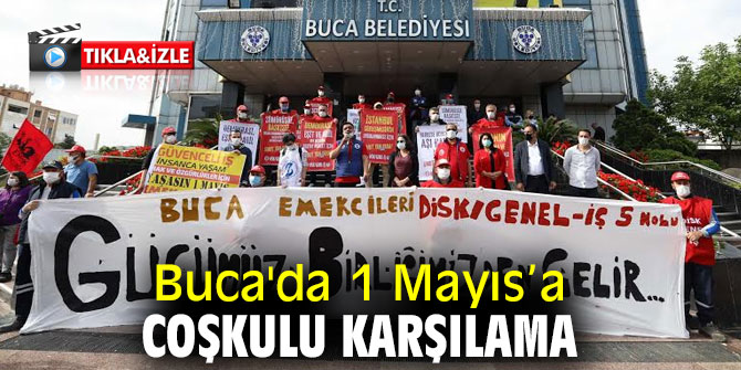 Buca'da 1 Mayıs’a coşkulu karşılama  