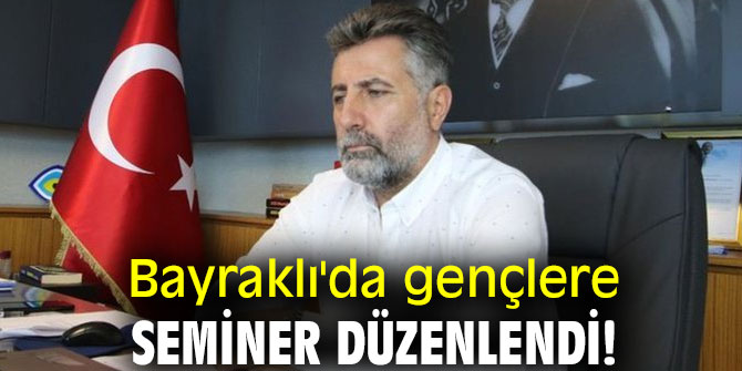 Bayraklı'da gençlere seminer düzenlendi!