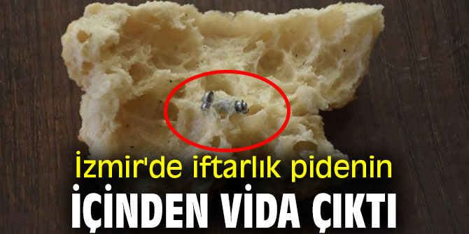 İzmir'de iftarlık pidenin içinden vida çıktı