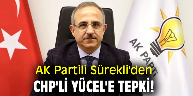 AK Partili Sürekli'den CHP'li Yücel'e tepki!
