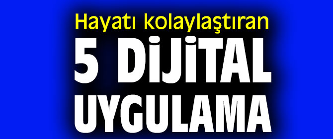 Hayatı kolaylaştıran 5 dijital uygulama