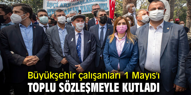 Büyükşehir çalışanları 1 Mayıs'ı toplu sözleşmeyle kutladı
