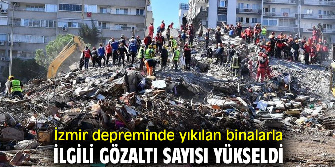 İzmir depreminde yıkılan binalarla ilgili gözaltı sayısı yükseldi