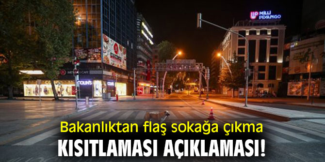 Bakanlıktan flaş sokağa çıkma kısıtlaması açıklaması!