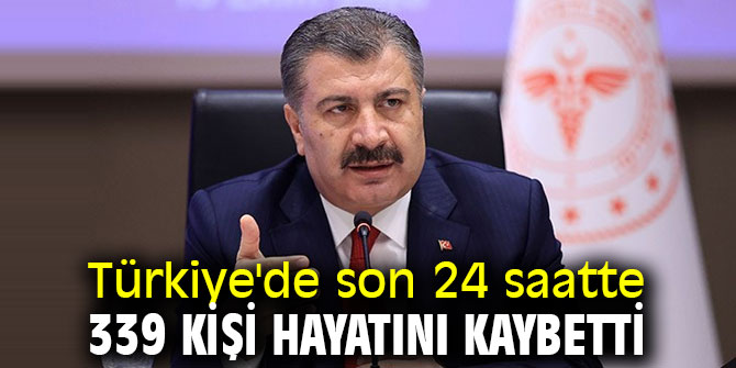 Türkiye'de son 24 saatte 339 kişi hayatını kaybetti