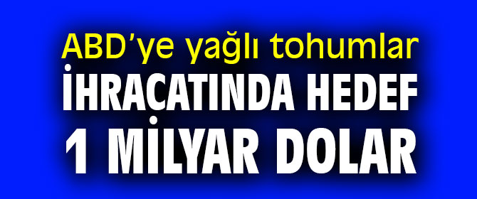ABD’ye yağlı tohumlar ihracatında hedef 1 milyar dolar