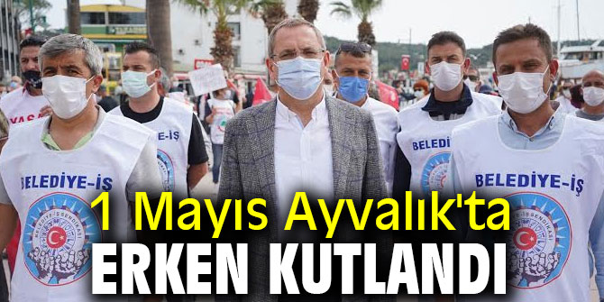 1 Mayıs Ayvalık'ta erken kutlandı