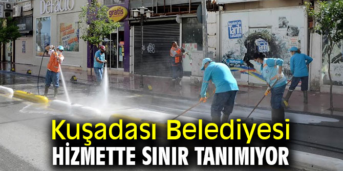 Kuşadası Belediyesi hizmette sınır tanımıyor