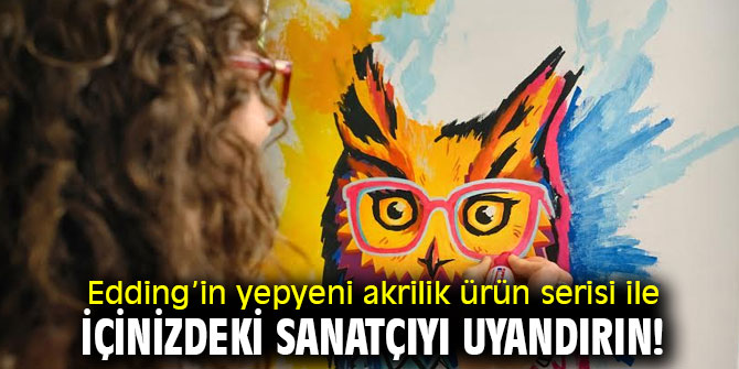 Edding’in yepyeni akrilik ürün serisi ile içinizdeki sanatçıyı uyandırın!
