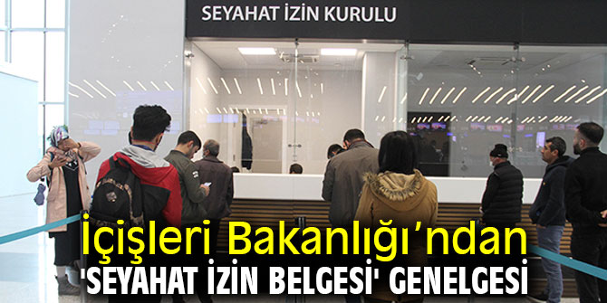 İçişleri Bakanlığından 'Seyahat İzin Belgesi' genelgesi