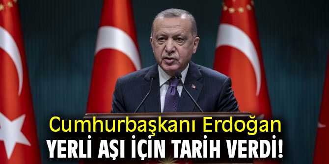 Cumhurbaşkanı Erdoğan'dan yerli aşı için tarih