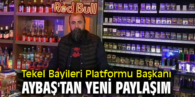 Tekel Bayileri Platformu Başkanı Aybaş'tan yeni paylaşım