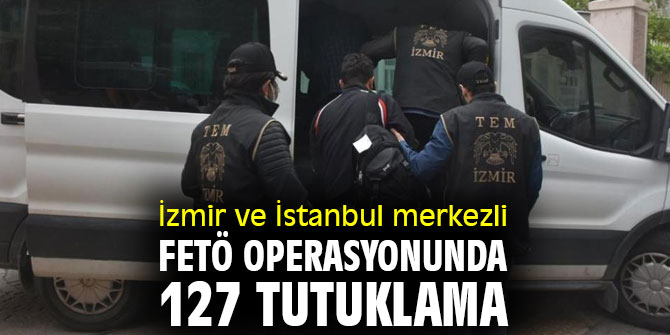 FETÖ operasyonunda 127 tutuklama