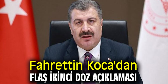 Fahrettin Koca'dan flaş ikinci doz açıklaması