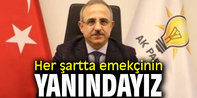 Her şartta emekçinin yanındayız…