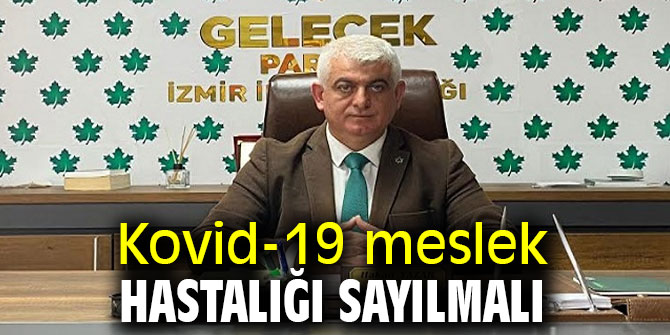 Kovid-19 meslek hastalığı sayılmalı