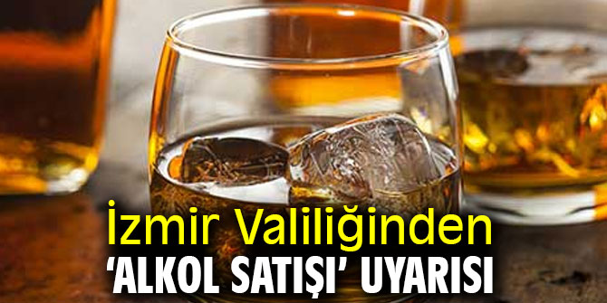 İzmir Valiliğinden ‘alkol satışı’ uyarısı