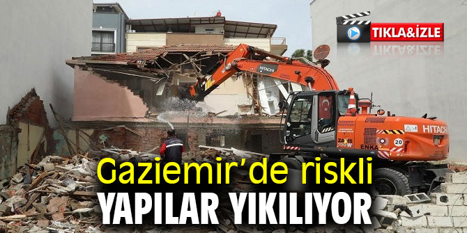 Gaziemir’de riskli yapılar yıkılıyor