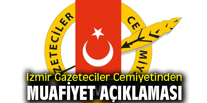 İzmir Gazeteciler Cemiyetinden muafiyet açıklaması