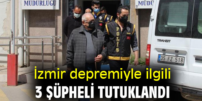 İzmir depremiyle ilgili 3 tutuklama daha