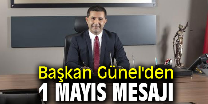 Başkan Günel'den 1 Mayıs mesajı