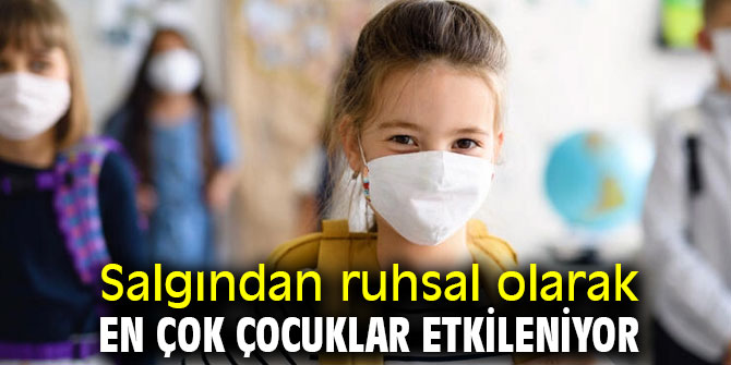 Uzmanlar açıkladı! Salgından ruhsal olarak en çok çocuklar etkileniyor