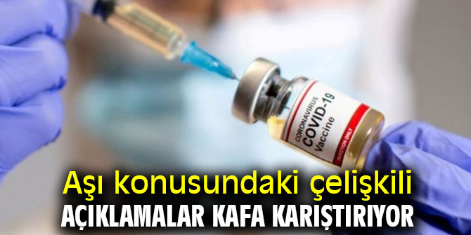 Aşı konusundaki çelişkili açıklamalar kafa karıştırıyor