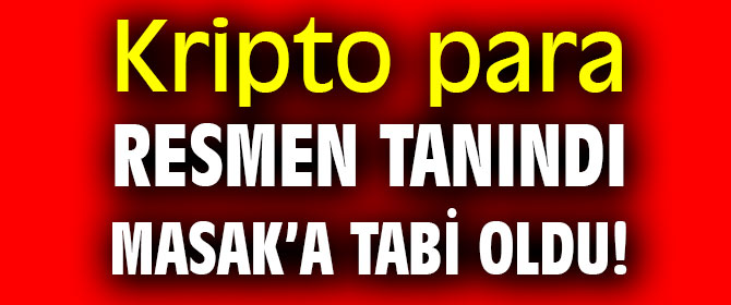 Kripto para, MASAK’a tabi oldu!
