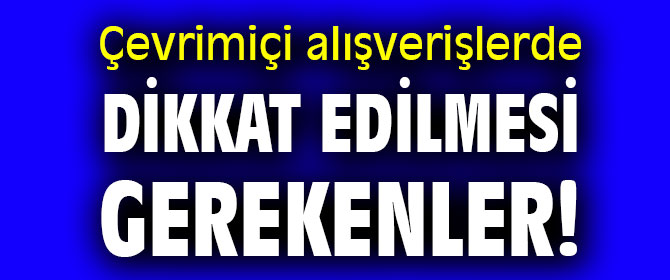 Çevrimiçi alışverişlerde nelere dikkat edilmeli?