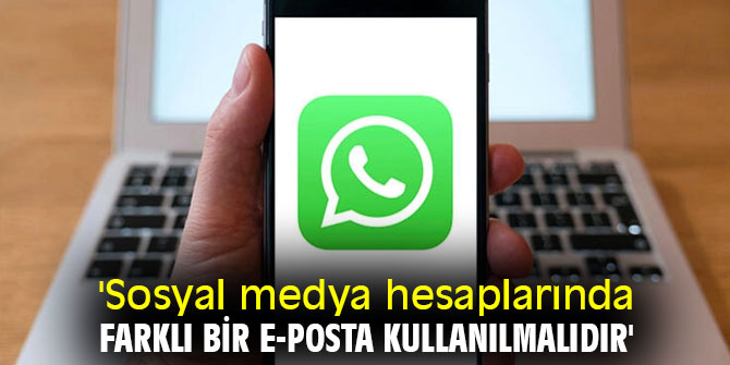 'Sosyal medya hesaplarında farklı bir e-posta kullanılmalıdır'