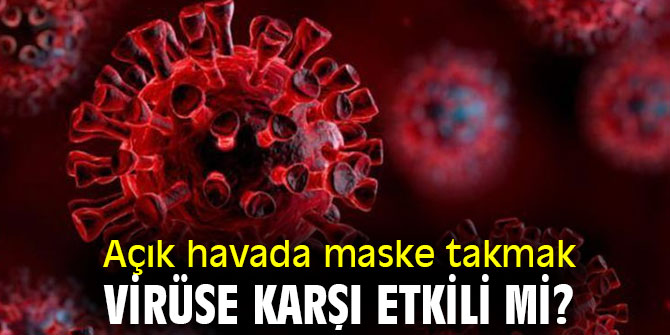 Açık havada maske takmak virüse karşı etkili mi?