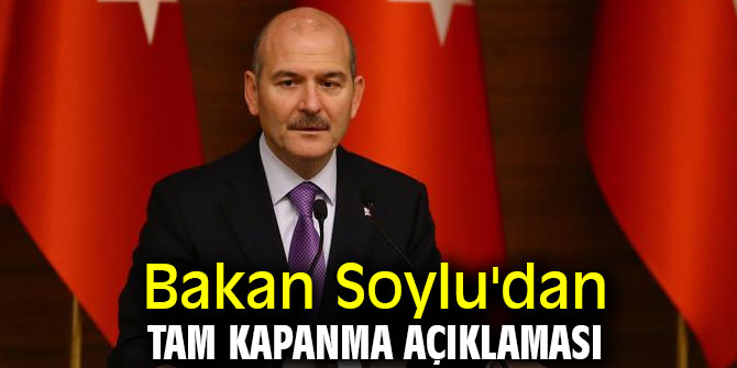 Bakan Soylu'dan tam kapanma açıklaması