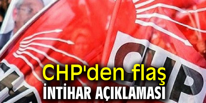 CHP'den flaş intihar açıklaması