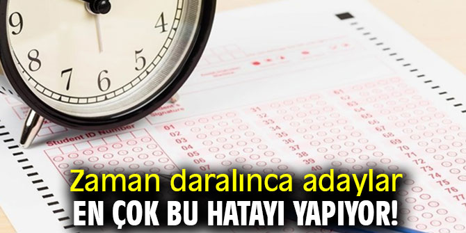 Zaman daralınca adaylar en çok bu hatayı yapıyor!