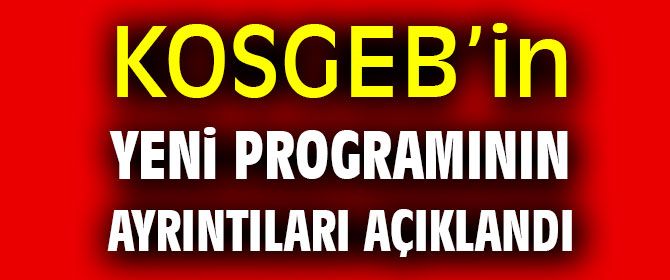 KOSGEB’in yeni programının ayrıntıları açıklandı