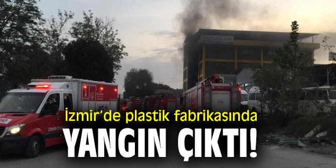İzmir’de plastik fabrikasında yangın çıktı!