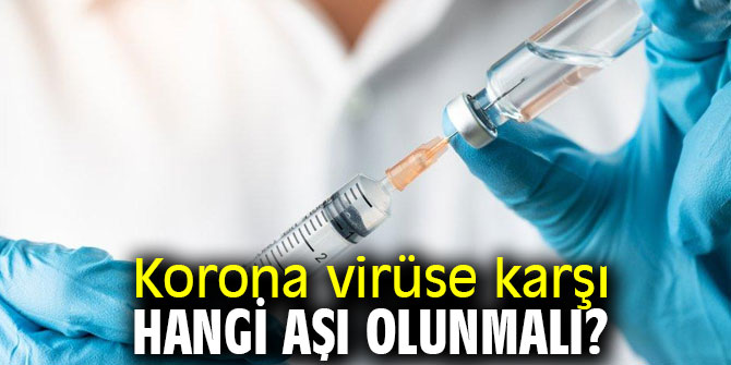 Korona virüse karşı hangi aşı olunmalı?