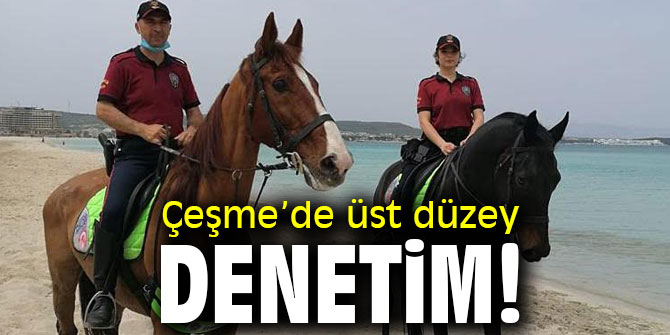 Çeşme’de üst düzey denetim!