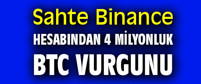 Sahte Binance hesabından 4 milyonluk BTC vurgunu